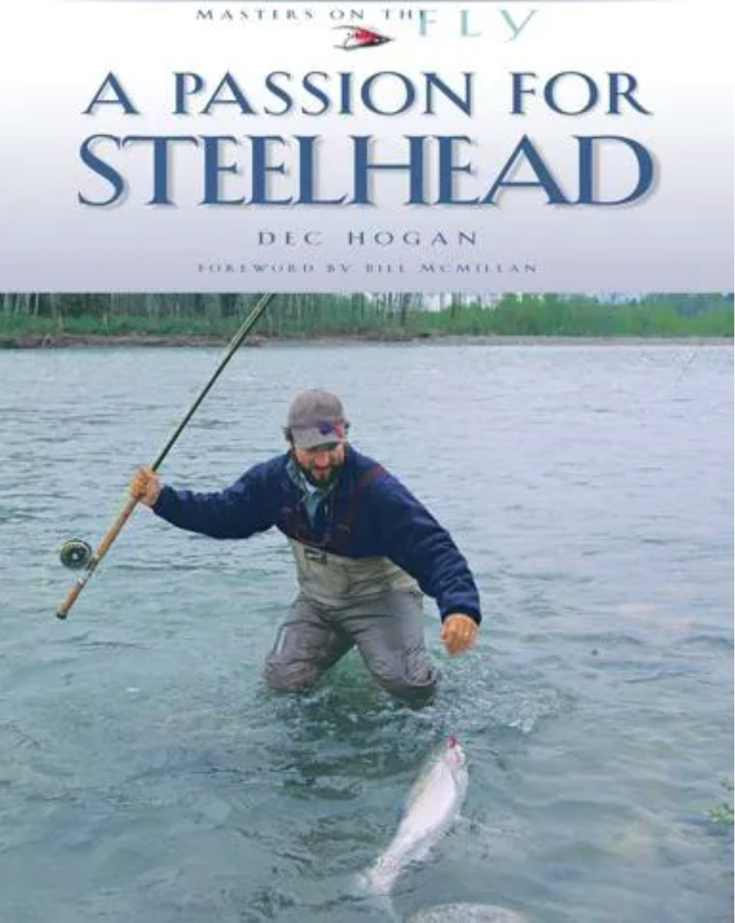 A Passion For Steelhead By Dec Hogan