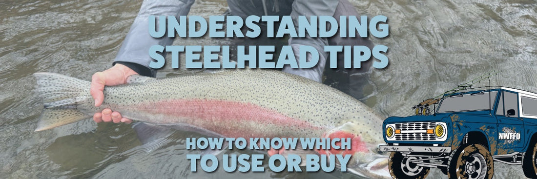 Understanding & Choosing the Right Steelhead Tip