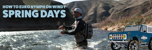 How to Euro Nymph on Windy Spring Days