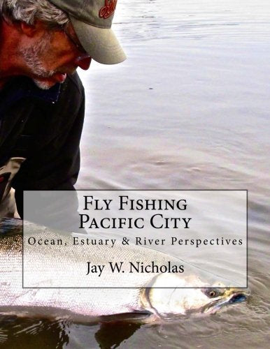 Fly Fishing Pacific City: Ocean, Estuary & River Perspectives, by Jay W. Nicholas
