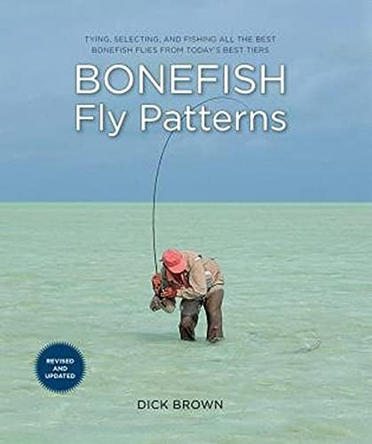 Bonefish Fly Patterns: Tying, Selecting, And Fishing All The Best Bonefish Flies From Today's Best Tiers.