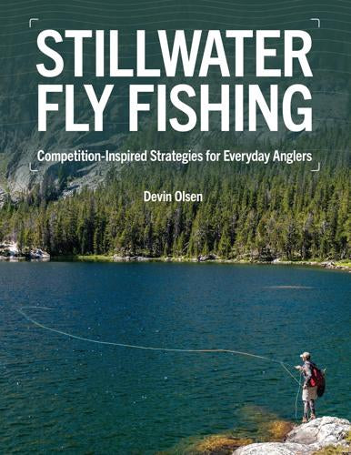 Stillwater Fly Fishing, Competition-Inspired Strategies for Everyday Anglers by Devin Olsen