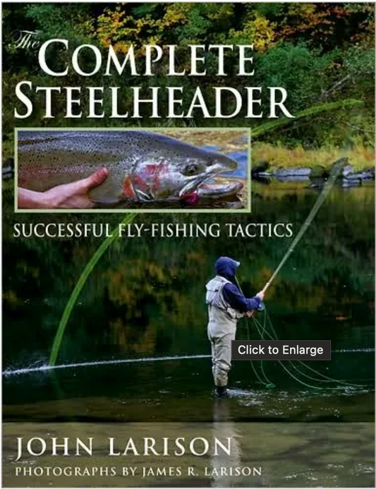 The Complete Steelhead Successful Fly-Fishing Tactics By John Larison